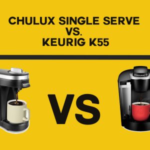 CHULUX Single Serve vs. Keurig K55