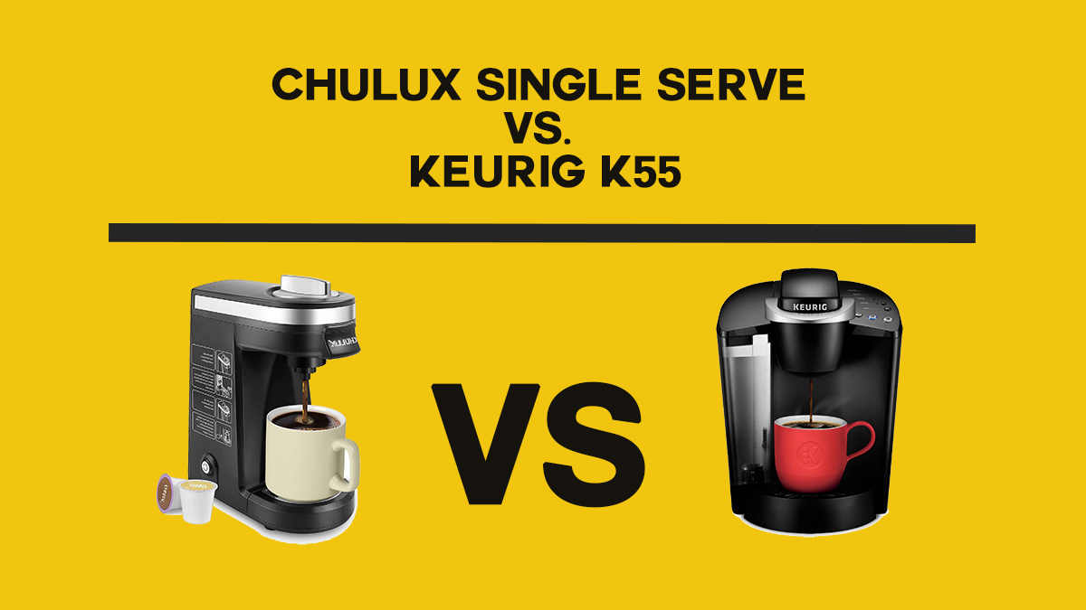 CHULUX Single Serve vs. Keurig K55