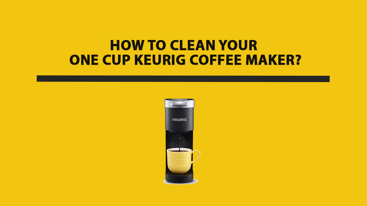 How to Clean Your One Cup Keurig Coffee Maker