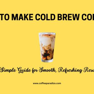 How to Make Cold Brew Coffee