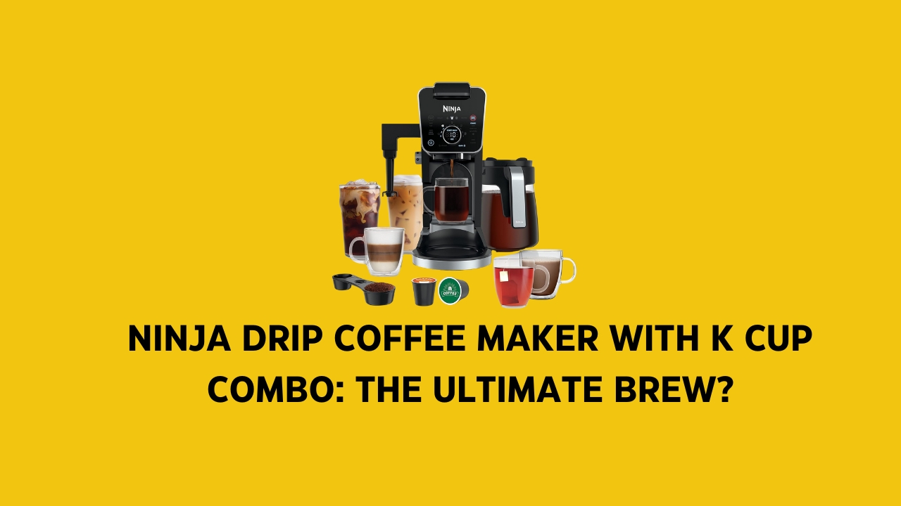 Ninja Drip Coffee Maker With K Cup Combo: The Ultimate Brew?