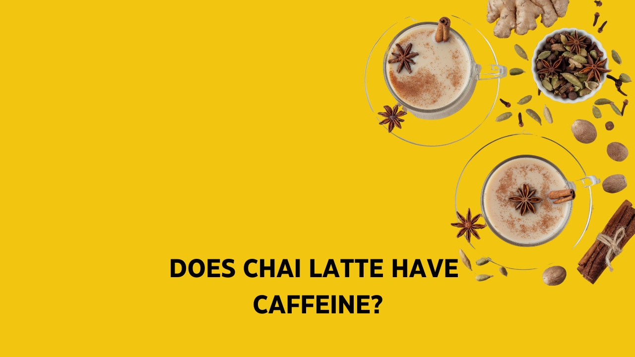 Does Chai Latte Have Caffeine?