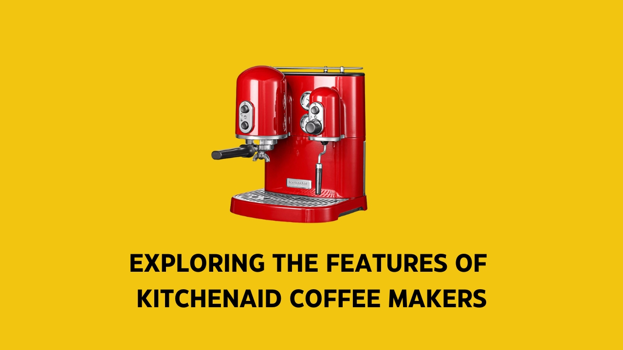 Exploring the Features of KitchenAid Coffee Makers