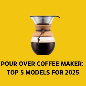 Pour Over Coffee Maker: Top 5 Models for 2025